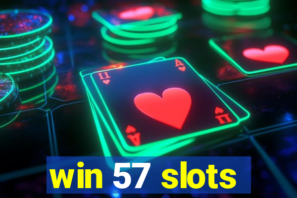 win 57 slots